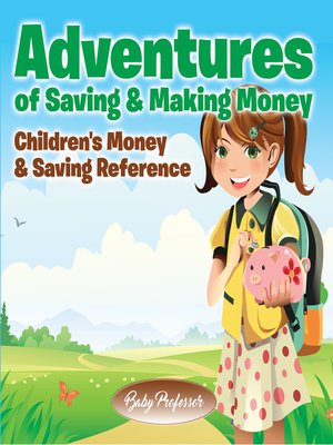 cover image of Adventures of Saving & Making Money -Children's Money & Saving Reference